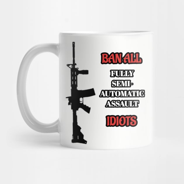 Ban Idiots Not Guns by MassacreMasks